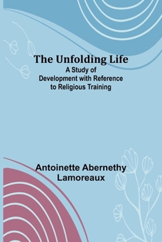 Paperback The Unfolding Life; A Study of Development with Reference to Religious Training Book