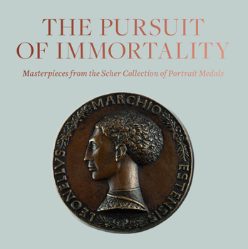 Hardcover The Pursuit of Immortality: Masterpieces from the Scher Collection of Portrait Medals Book
