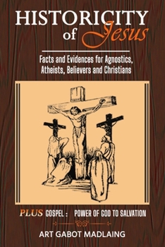 Paperback Historicity of Jesus: Facts and Evidences for Agnostics, Atheists, Believers and Christians Book