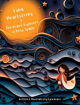 Hardcover Luna Heartstrong & the Brave Explorers of Deep Space Book