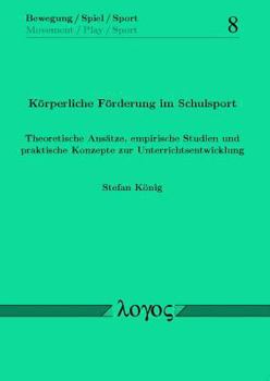 Paperback Korperliche Forderung Im Schulsport. Theoretische Ansatze, Empirische Studien Und Praktische Konzepte Zur Unterrichtsentwicklung [German] Book