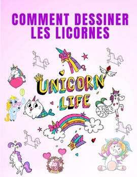 Comment Dessiner les Licornes: Comment dessiner les licornes - Livre de coloriage pour filles - Livre de coloriage pour enfants - Comment dessiner ... d'activités pour enfants