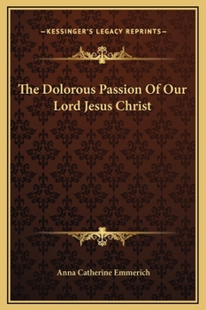 Hardcover The Dolorous Passion Of Our Lord Jesus Christ Book