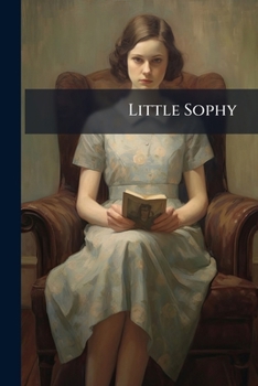 Little Sophy: A True Story for Little Children