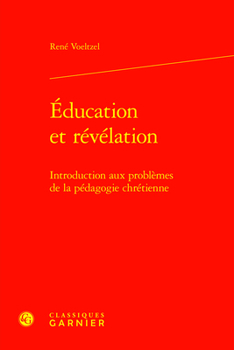 Hardcover Education Et Revelation: Introduction Aux Problemes de la Pedagogie Chretienne [French] Book