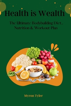 Paperback Health is Wealth: The Ultimate bodybuilding Diet, Nutrition and Workout plan. Book