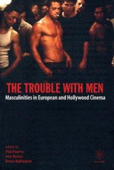 Paperback The Trouble with Men: Masculinities in European and Hollywood Cinema Book