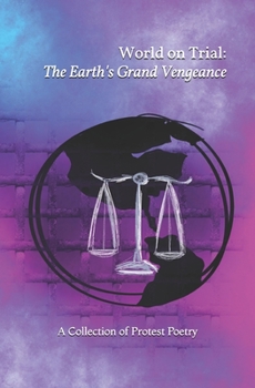 Paperback World on Trial: The Earth's Grand Vengeance: A Collection of Protest Poetry Book