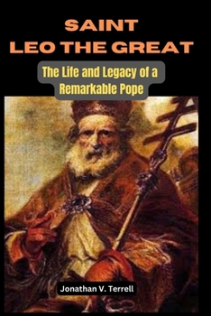 Paperback Saint Leo the Great: The Life and Legacy of a Remarkable Pope Book