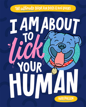 Paperback I Am about to Lick Your Human: The Ultimate Book for Dogs and Dog Lovers Book