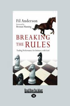 Paperback Breaking the Rules: Trading Performance for Intimacy with God (Large Print 16pt) Book