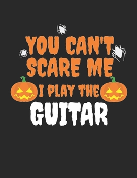 Paperback You can't scare me I play the Guitar Guitar Tabs Tablature Guitarist Guitar Player Notebook: Guitar Tabs musical notebook for composing your music Book