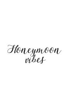 Honeymoon Vibes: Honeymoon Vibes Notebook - Popular Quote Textual Saying For Married Love Newly Wed Couple On Vacations After Wedding! Funny Sarcastic Joke In Marriage Doodle Diary Book Gift For Happy