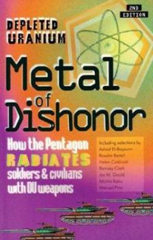 Paperback Metal of Dishonor-Depleted Uranium: How the Pentagon Radiates Soldiers & Civilians with Du Weapons Book