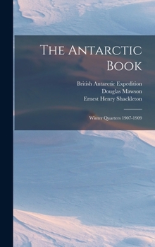 Hardcover The Antarctic Book: Winter Quarters 1907-1909 Book