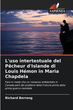 L'uso intertestuale del Pêcheur d'Islande di Louis Hémon in Maria Chapdela: Fare in modo che un romanzo ambientato in Canada parli dei problemi della ... della prima guerra mondiale