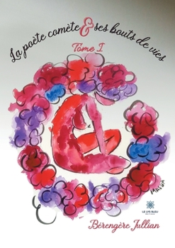 Paperback La poète comète et ses bouts de vies: Tome I [French] Book