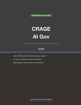 EC-Council CRAGE Exam Study Guide 2026: Certified Responsible AI Governance & Ethics: Complete Exam Prep with Practice Questions, Detailed ... (Meridian Certification Press Study Guides)