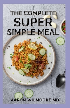 Paperback The Complete Super Simple Meal: The Essential Guide To Super Simple Meal Book