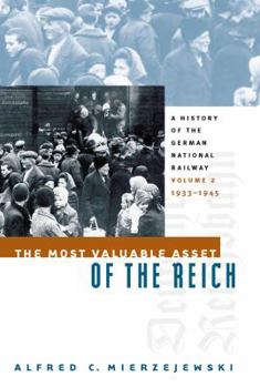 Hardcover The Most Valuable Asset of the Reich: A History of the German National Railway, Volume 2, 1933-1945 Book