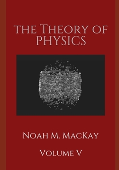 Paperback The Theory of Physics, Volume 5: Thermodynamics and Statistical Mecahnics Book
