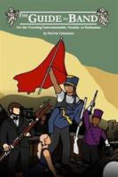 Paperback The Guide to Band: For the Traveling Instrumentalist, Vocalist, or Enthusiast Book