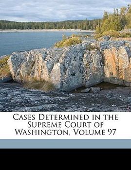 Cases Determined in the Supreme Court of Washington, Volume 97