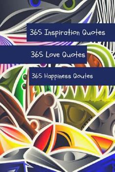 Paperback 365 Inspiration Quotes 365 Love Quotes 365 Happiness Quotes: A book of quotes thoughts, and prose to inspire you on your life journey 6x9 Inch Book