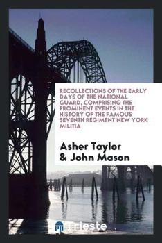 Paperback Recollections of the Early Days of the National Guard, Comprising the Prominent Events in the History of the Famous Seventh Regiment New York Militia Book