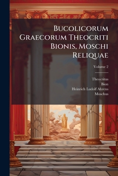 Paperback Bucolicorum Graecorum Theocriti Bionis, Moschi Reliquae: Accedentibus Incertorum Idylliis; Volume 2 Book