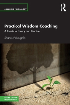 Paperback Practical Wisdom Coaching: A Guide to Theory and Practice Book