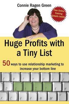 Paperback Huge Profits With A Tiny List: 50 Ways To Use Relationship Marketing To Increase Your Bottom Line Book
