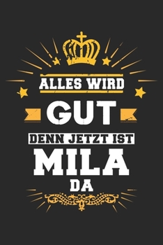 Alles wird gut denn jetzt ist Mila da: Notizbuch liniert 120 Seiten für Notizen Zeichnungen Formeln Organizer Tagebuch für die Freundin Mutter Tochter (German Edition)