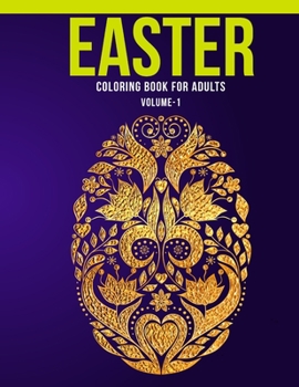 Easter Coloring Book For Adults (Volume-1): Adult Coloring Book with Stress Relieving  Easter  Coloring Book  Designs for Relaxation