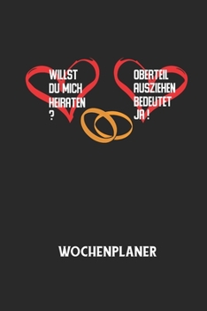 WILLST DU MICH HEIRATEN? OBERTEIL AUSZIEHEN BEDEUTET JA! - Wochenplaner: Klassischer Planer für deine täglichen To Do's (Ohne Datum, um auch mitten im