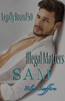 Sam - Illegal Matters - Book #5 of the Legally Bound Series