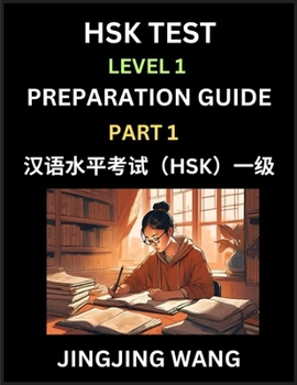 Paperback HSK Test Level 1 Preparation Guide (Part 1)- A Beginner's Study Material to Self-learn Mandarin Chinese Characters, Words, Example Sentences, Vocabula Book