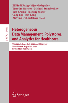 Paperback Heterogeneous Data Management, Polystores, and Analytics for Healthcare: Vldb Workshops, Poly 2021 and Dmah 2021, Virtual Event, August 20, 2021, Revi Book