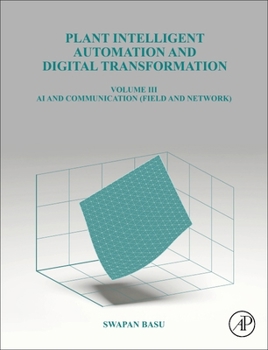 Hardcover Plant Intelligent Automation and Digital Transformation: Volume III: Control Intelligence, Networking and Communication Details Book
