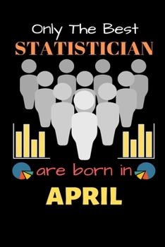 Paperback Only The Best Statistician Are Born in April: Blank Line Notebook for Statistician Funny Gift Notebook for Man and Women Book