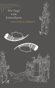 Die Sage vom Grüselhorn: Eine freie Nacherzählung (German Edition)