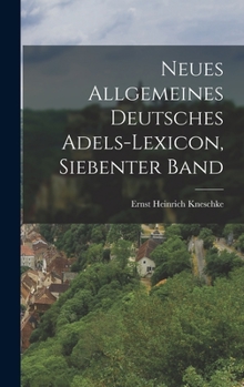 Hardcover Neues Allgemeines Deutsches Adels-Lexicon, Siebenter Band [German] Book