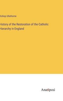 Hardcover History of the Restoration of the Catholic Hierarchy in England Book