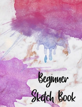 Beginner Sketch Book: Sketchbooks For Kids, Artists, Adults Or Creative People | Soft Cover Marble Smudge Splash Look | Great For Drawing, Painting, ... Markers, Ink, Pencils, Watercolor & Paints.