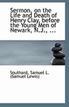 Paperback Sermon, on the Life and Death of Henry Clay, Before the Young Men of Newark, N.J., ... Book