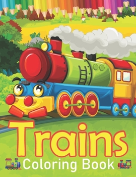 Paperback Trains Coloring Book: A Train Coloring Book For kids And Toddlers Or Boys And Girls With 45+ Cute Coloring Page Of Trains Book