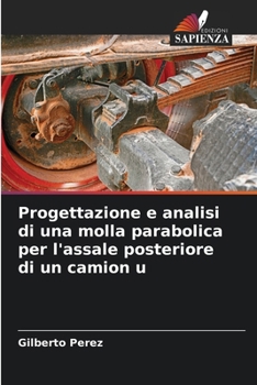 Paperback Progettazione e analisi di una molla parabolica per l'assale posteriore di un camion u [Italian] Book