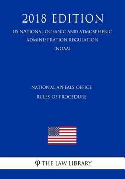 Paperback National Appeals Office Rules of Procedure (Us National Oceanic and Atmospheric Administration Regulation) (Noaa) (2018 Edition) Book