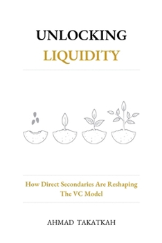Paperback Unlocking Liquidity: How Direct Secondaries Are Reshaping The VC Model Book