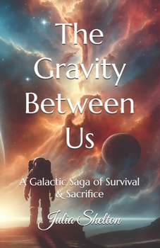 Paperback The Gravity Between Us: A Galactic Saga of Survival & Sacrifice Book